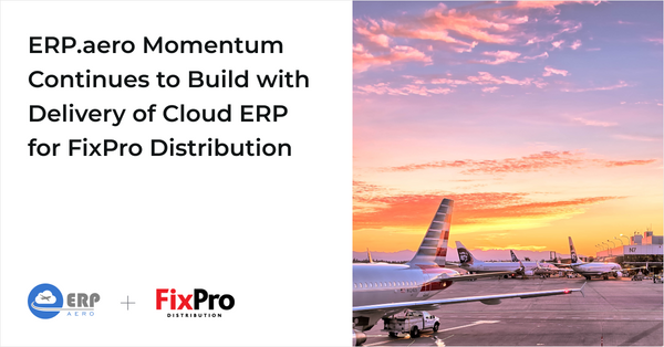 ERP.aero Momentum Continues to Build with Delivery of Cloud ERP for FixPro Distribution